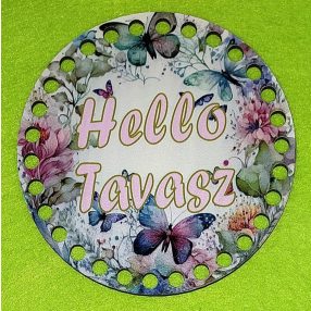   12cm Baza din lemn imprimată croaetata cu gaura de 7 mm, fundal fluture cu inscriptia Hello Tavasz. 1bucata/pachet, grosime 2,5mm. 